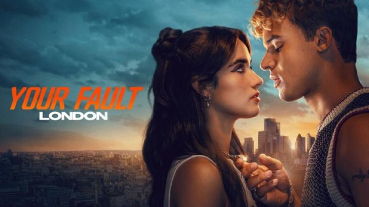 مشاهدة فيلم Your Fault London 2026 مترجم ايجي بست